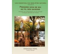 Prendre soin de soi au fil des saisons: Adapter son alimentation et son énergie à chaque période de l’année. (Les essentiels du bien-être naturel)
