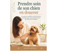 Prendre soin de son chien en douceur: Un guide de toilettage respectueux pour un pelage sain, une peau préservée et une relation de confiance