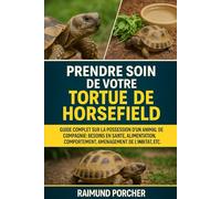 PRENDRE SOIN DE VOTRE TORTUE DE HORSEFIELD: GUIDE COMPLET SUR LA POSSESSION D'UN ANIMAL DE COMPAGNIE : BESOINS EN SANTÉ, ALIMENTATION, COMPORTEMENT, AMÉNAGEMENT DE L'HABITAT, ETC.