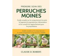 PRENDRE SOIN DES PERRUQUES MOINES: Guide complet sur le comportement, la santé, le logement, la reproduction, l'alimentation et les conseils de rapprochement pour les propriétaires
