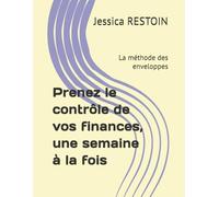 Prenez le contrôle de vos finances, une semaine à la fois: La méthode des enveloppes