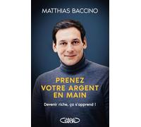 Prenez votre argent en main - Devenir riche, ça s'apprend !