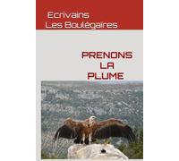 Prenons la plume: Recueil de nouvelles de l’atelier d’écriture Les Boulégaïres