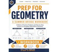 Prep For Geometry | A Summer Bridge Workbook: 5 Weeks of Practice Problems and Step-by-Step Lessons to Strengthen Skills before Geometry (Prep Math Workbook by Sam)