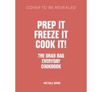 Prep it, Freeze it, Cook it! The Grab Bag Everyday Cookbook