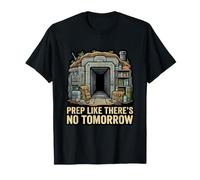 Prep Like There is No Tomorrow Survivalist Prepper T-Shirt