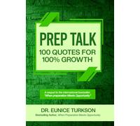 PREP TALK: 100 Quotes for 100% Growth: A sequel to the international bestseller, “When Preparation Meets Opportunity.”