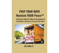 PREP YOUR MOVE Maintain YOUR Peace™: A Step-by-Step Pre-Move Prep System to Bring Order, Structure & Peace to Your Move.
