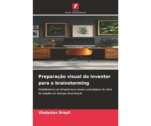 Preparação visual do inventor para o brainstorming: Estabilizadores de infraestrutura visuais e psicológicos do clima de trabalho em startups de produção