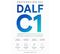 Preparación del DALF C1: Método completo en español · Síntesis de documentos, ensayo y exposé paso a paso · Programa C1, modelos corregidos y 2 exámenes de práctica (Francés para Hispanohablantes)