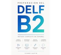 Preparación del DELF B2: Método completo en español para aprobar - formato reformado, estrategias por prueba, modelos corregidos y examen de práctica (Francés para Hispanohablantes)