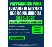 PREPARACIÓN PARA EL EXAMEN DE ASISTENTE DE OFICINA JUDICIAL 2026-2027: Guía de estudio completa con más de 500 preguntas de práctica, 6 exámenes ... y repaso para aumentar la confianza.