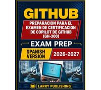 PREPARACION PARA EL EXAMEN DE CERTIFICACION DE COPILOT DE GITHUB (GH-300): Consejos para el examen y habilidades practicas de copiloto para aprobarlo.
