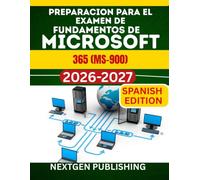PREPARACION PARA EL EXAMEN DE FUNDAMENTOS DE MICROSOFT 365 (MS-900): Guia de preparacion paso a paso con preguntas y respuestas practicas y realistas.
