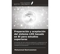 Preparación y aceptación del sistema LMS basado en BI para estudios superiores: Un estudio de caso sobre la aceptación y preparación de los ... basado en inteligencia empresarial