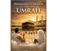 PREPARANDO EL CORAZÓN PARA LA UMRAH: Un compañero espiritual y práctico para el viaje sagrado (Serie islámica de Zaid Farooq)