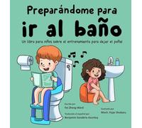 Preparándome para ir al baño: Un libro para niños sobre el entrenamiento para dejar el pañal