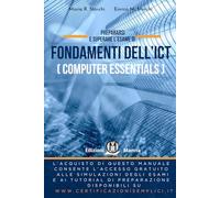 Prepararsi e superare l’esame di Fondamenti dell’ITC (Computer Essentials): valido per le principali certificazioni e gli esami di idoneità. Con ... (Collana per la nuova Informatica di base)