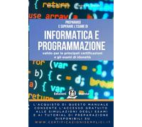Prepararsi e superare l’esame di Informatica e programmazione: valido per le principali certificazioni e gli esami di idoneità. Con simulazioni e ... (Collana per la nuova Informatica di base)