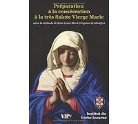 Préparation à la consécration à la très Sainte Vierge Marie: selon la méthode de Saint Louis Marie Grignion de Montfort