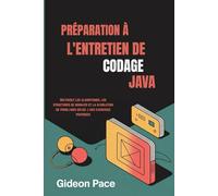 PRÉPARATION À L'ENTRETIEN DE CODAGE JAVA: Maîtrisez les algorithmes, les structures de données et la résolution de problèmes grâce à des exercices pratiques