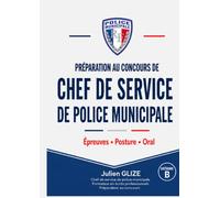 Préparation au concours de chef de service de police municipale: Réussir le concours et l’examen professionnel