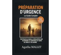 PRÉPARATION D'URGENCE : Le Guide Complet: Protéger sa Famille, Développer son Autonomie et Survivre en Temps de Crise et de Guerre (Inclus : Plan d'Évacuation, Stockage et Risque Nucléaire)