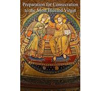 Preparation for Consecration to the Most Blessed Virgin: 3 (True Devotion to Mary)