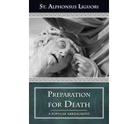 Preparation for Death: A Popular Abridgment: Considerations on the Eternal Maxims
