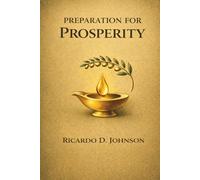Preparation for Prosperity: A Biblical Guide to Financial Freedom, Stewardship, and a Transformed Life