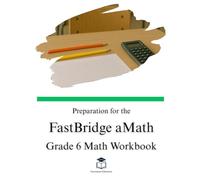 Preparation for the FastBridge aMath Test - Grade 6 Mathematics