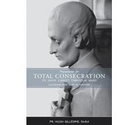 Preparation for Total Consecration According to St. Louis de Montfort by Fr. Hugh Gillespie smm (2011) Paperback