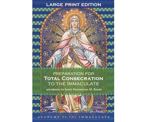 Preparation for Total Consecration to the Immaculate, Large Print Format: A 33-day preparation for Total Consecration to Our Lady