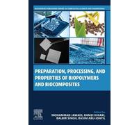 Preparation, Processing, and Properties of Biopolymers and Biocomposites (Woodhead Publishing Series in Composites Science and Engineering)