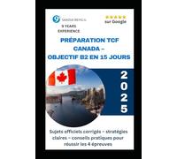 Préparation TCF Canada - Objectif B2 en 15 jours : Sujets officiels corrigés, stratégies et conseils pour réussir les 4 épreuves: Méthode intensive et ... Canada: 2 (Tout pour réussir le TCF Canada)