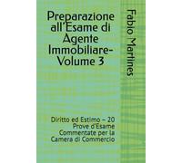 Preparazione all’Esame di Agente Immobiliare-Volume 3: Diritto ed Estimo - 20 Prove d’Esame Commentate per la Camera di Commercio (Collana Professionale per l'Esame di Agente Immobiliare)