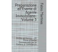 Preparazione all’Esame di Agente Immobiliare-Volume 5: Diritto ed Estimo - 20 Prove d’Esame Commentate per la Camera di Commercio (Collana Professionale per l'Esame di Agente Immobiliare)