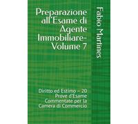 Preparazione all’Esame di Agente Immobiliare-Volume 7: Diritto ed Estimo - 20 Prove d’Esame Commentate per la Camera di Commercio (Collana Professionale per l'Esame di Agente Immobiliare)