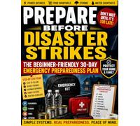 Prepare Before Disaster Strikes: The Beginner-Friendly 30-Day Emergency Preparedness Plan for Food Shortages, Blackouts, Storms, Water Storage, Emergency Kits & Family Safety