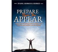 PREPARE BEFORE YOU APPEAR: How God Uses Preparation to Shape Your Purpose and Position You for Destiny
