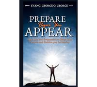 PREPARE BEFORE YOU APPEAR: How God Uses Preparation to Shape Your Purpose and Position You for Destiny