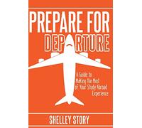 Prepare for Departure: A Guide to Making the Most of Your Study Abroad Experience