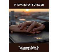 Prepare For Forever: The Lawyer'S Guide To Proposing A Prenup