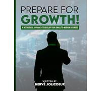 Prepare For Growth!: A Methodical Approach to Develop Your Small-to-Medium Business