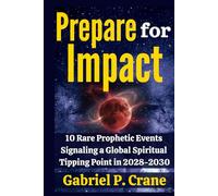 Prepare for Impact: 10 Rare Prophetic Events Signaling a Global Spiritual Tipping Point in 2028-2030