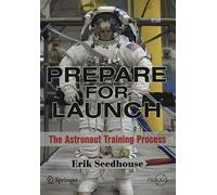 Prepare for Launch: The Astronaut Training Process (Springer Praxis Books)