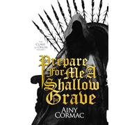 Prepare For Me A Shallow Grave: 1 (The Curse of Ohlin: A Confession in Three Volumes)