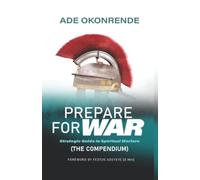 Prepare For War [Compendium]: Strategic Guide in Spiritual Warfare