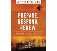 Prepare, Respond, Renew : GIS for Wildland Fire