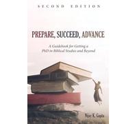 Prepare, Succeed, Advance, Second Edition: A Guidebook for Getting a PhD in Biblical Studies and Beyond